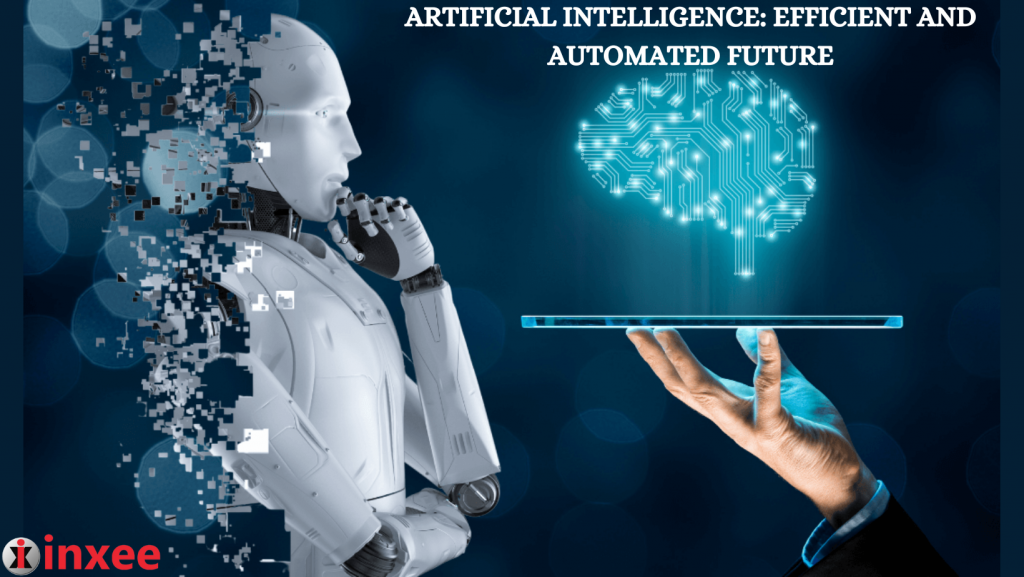 ARTIFICIAL INTELLIGENCE EFFICIENT AND AUTOMATED FUTURE