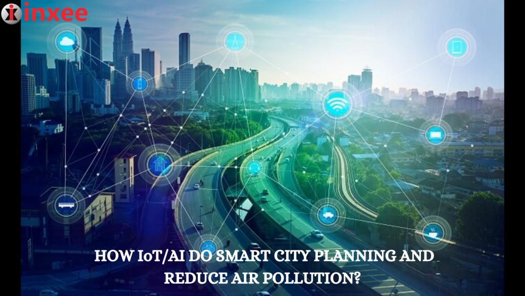 How IoTAI do Smart City Planning and Reduce Air Pollution