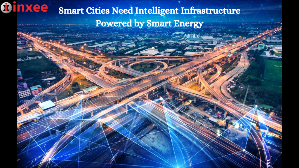 Smart Cities Need Intelligent Infrastructure Powered by Smart Energy