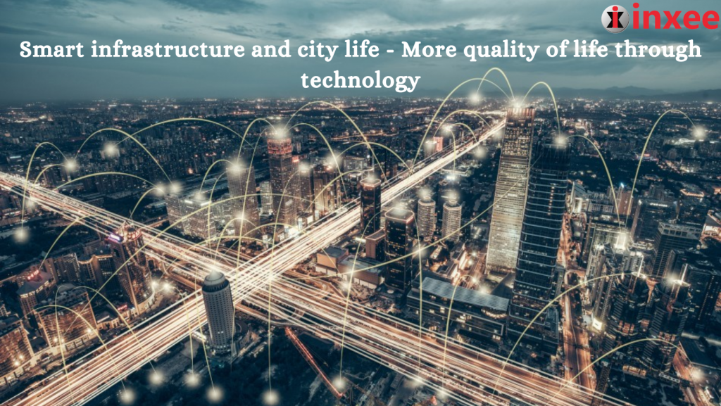 Smart infrastructure and city life - More quality of life through technology